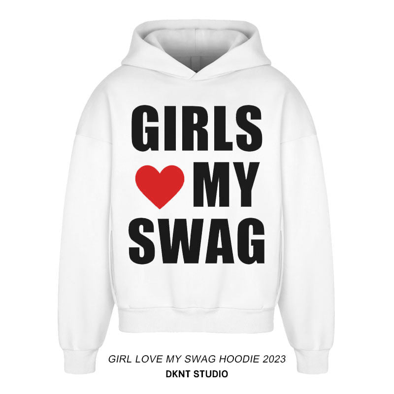 "GIRLS LOVE MY SWAG" Hoodie